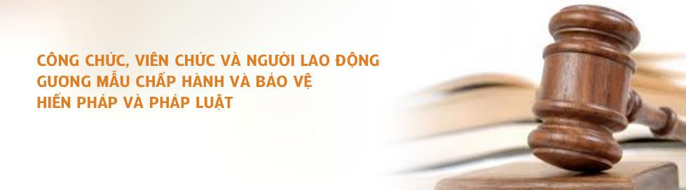 "Công chức, viên chức và người lao động gương mẫu chấp hành và bảo vệ Hiến pháp và pháp luật"